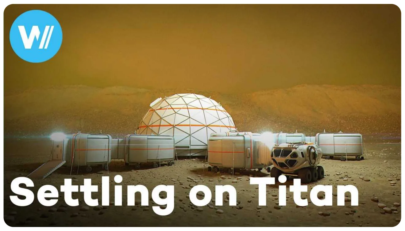 A video thumbnail titled 'Settling on Titan' with a teal W// badge, over a render of a dome habitat on an alien landscape.